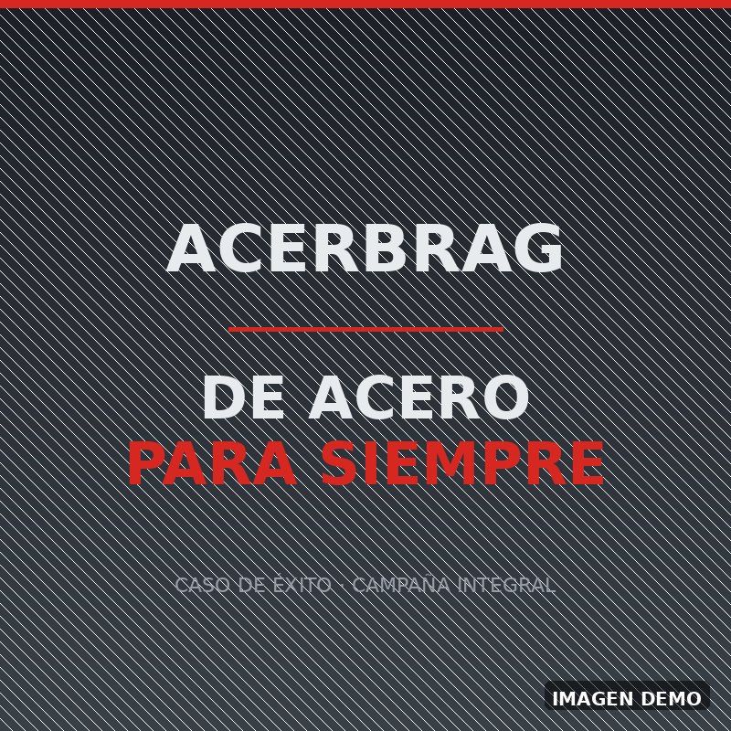 Acerbrag, De acero para siempre - campana integral de marca